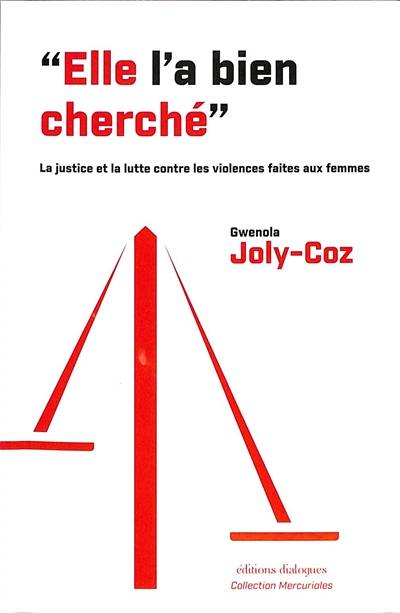 Elle l'a bien cherché : la justice et la lutte contre les violences faites aux femmes : une histoire 2003-2023