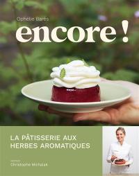 Encore ! : la pâtisserie aux herbes aromatiques