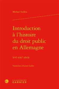 Introduction à l'histoire du droit public en Allemagne : XVIe-XXIe siècle