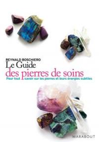 Le guide des pierres de soins : pour tout savoir sur les pierres et leurs énergies subtiles