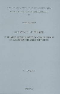 Le retour au paradis : la relation entre la sanctification de l'homme et l'ascèse sexuelle chez Tertullien