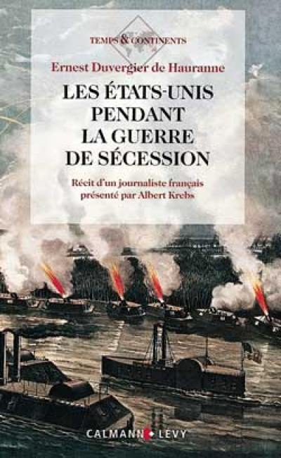 Les Etats-Unis pendant la guerre de Sécession vus par un journaliste français : récit d'un journaliste français