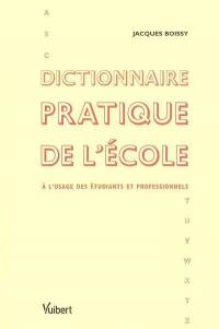 Dictionnaire pratique de l'école : à l'usage des étudiants et professionnels