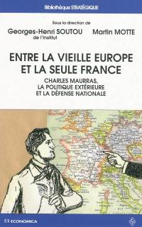 Entre la vieille Europe et la seule France : Charles Maurras, la politique extérieure et la défense nationale