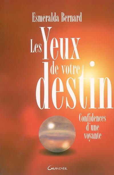 Les yeux de votre destin : confidences d'une voyante