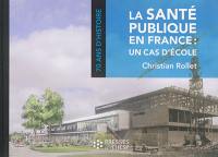 La santé publique en France : un cas d'école : 70 ans d'histoire