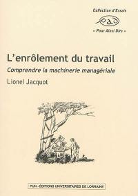 L'enrôlement du travail : comprendre la machinerie managériale