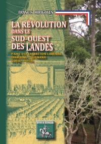 La Révolution dans le sud-ouest des Landes : pays de Capbreton-Labenne, Maremne, Seignanx, Gosse, Tosse