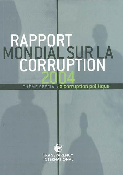 Rapport mondial sur la corruption 2004 : thème spécial : la corruption politique