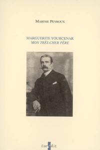 Marguerite Yourcenar : Mon très cher père