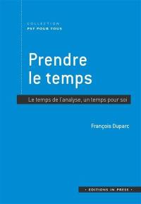 Prendre le temps : le temps de l'analyse, un temps pour soi