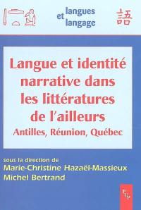 Langue et identité narrative dans les littératures de l'ailleurs : Antilles, Réunion, Québec