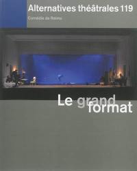 Alternatives théâtrales, n° 119. Le grand format