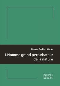 L'homme grand perturbateur de la nature