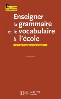 Enseigner la grammaire et le vocabulaire à l'école : pourquoi ? Comment ?