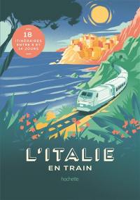 L'Italie en train : 18 itinéraires entre 5 et 14 jours