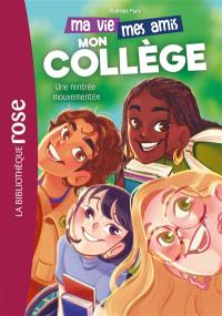 Ma vie, mes amis, mon collège !. Vol. 1. Une rentrée mouvementée