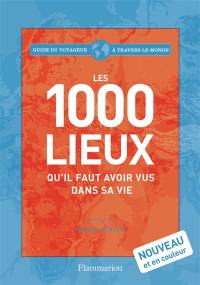 Les 1.000 lieux qu'il faut avoir vus dans sa vie : guide du voyageur à travers le monde