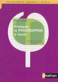 Pratiquer la philosophie à l'école : 15 débats pour les enfants du cycle 2 au collège