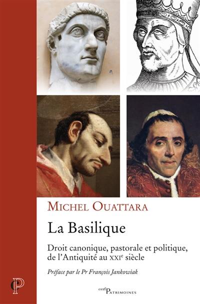 La basilique : droit canonique, pastorale et politique, de l'Antiquité au XXIe siècle