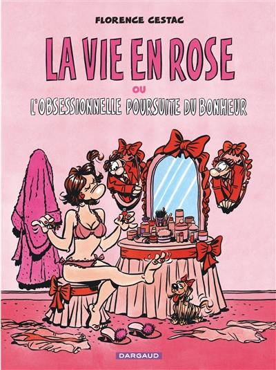 La vie en rose ou L'obsessionnelle poursuite du bonheur