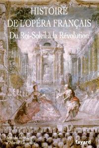 Histoire de l'opéra français. Du Roi-Soleil à la Révolution