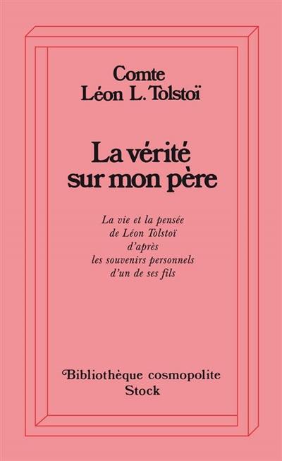 La vérité sur mon père : la vie et la pensée de L. Tolstoï d'après les souvenirs personnels d'un de ses fils