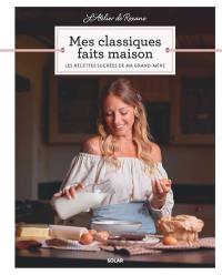 Mes classiques faits maison : les recettes sucrées de ma grand-mère