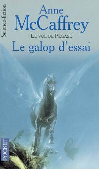 Le vol de Pégase. Vol. 1. Le galop d'essai