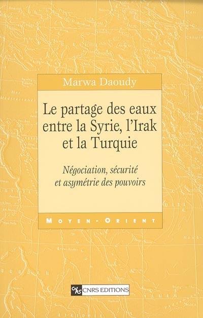 Le partage des eaux entre la Syrie, l'Irak et la Turquie : négociation, sécurité et asymétrie des pouvoirs