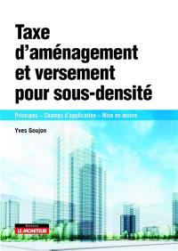 Taxe d'aménagement et versement de sous-densité : principes, champs d'application, mise en oeuvre