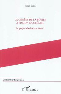 Le projet Manhattan. Vol. 1. La genèse de la bombe à fission nucléaire