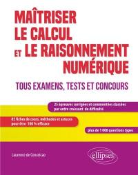 Maîtriser le calcul et le raisonnement numérique : tous examens, tests et concours