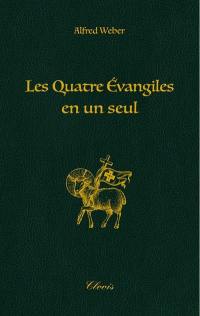 Les quatre Evangiles en un seul. Actes des apôtres : complétés jusqu'à la mort de saint Jean