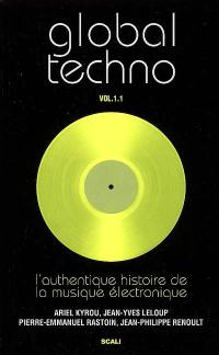 Global techno vol. 1.1 : l'authentique histoire de la musique électronique