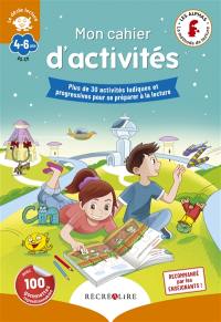 La méthode Les Alphas. Mon cahier d'activités, GS-CP, 4-6 ans : plus de 30 activités ludiques et progressives pour se préparer à la lecture