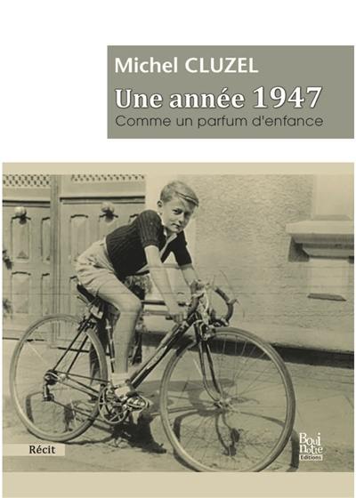 Une année 1947 : comme un parfum d'enfance