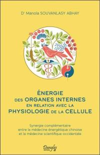 Energie des organes internes en relation avec la physiologie de la cellule : synergie complémentaire entre la médecine énergétique chinoise et la médecine scientifique occidentale