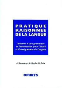 Pratique raisonnée de la langue : initiation à une grammaire de l'énonciation pour l'étude et l'enseignement de l'anglais