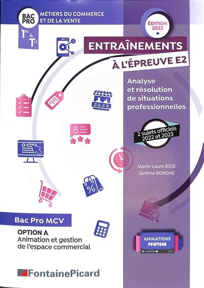 Métiers du commerce et de la vente, bac pro, 1re & terminale : entraînements à l'épreuve E2, analyse et résolution de situations professionnelles : option A, animation et gestion de l'espace commercial