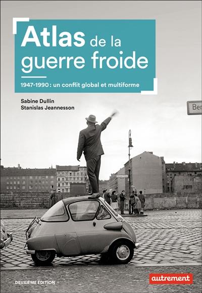 Atlas de la guerre froide : 1947-1990 : un conflit global et multiforme