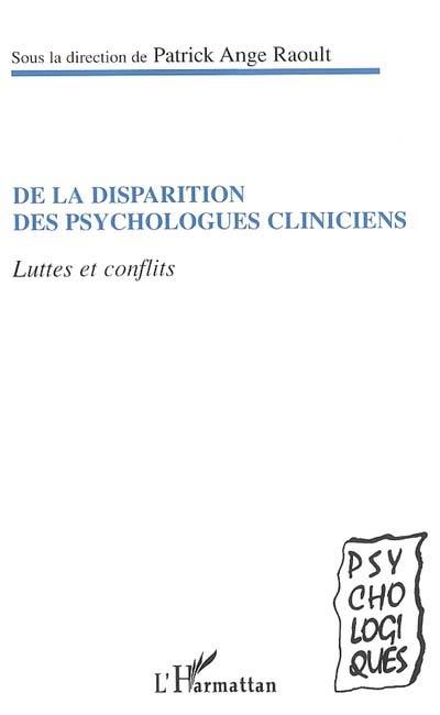 De la disparition des psychologues cliniciens : luttes et conflits : entre cliniciens et cognitivistes, entre universitaires et praticiens, entre médecins et psychologues