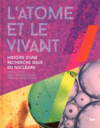 L'atome et le vivant : histoire d'une recherche issue du nucléaire