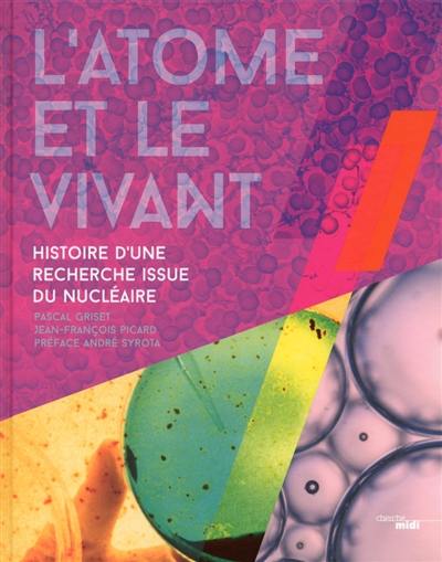 L'atome et le vivant : histoire d'une recherche issue du nucléaire