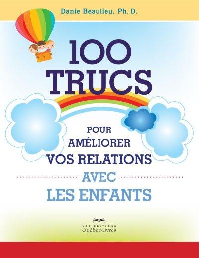 100 trucs pour améliorer vos relations avec les enfants