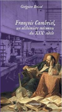 François Cambriel, un alchimiste méconnu du XIXe siècle