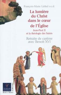 La lumière du Christ dans le coeur de l'Eglise : Jean-Paul II et la théologie des saints : retraite de carême avec Benoît XVI (13-19 mars 2011)