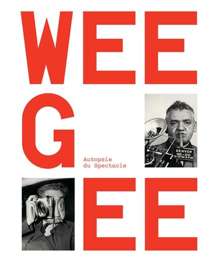 Weegee : autopsie du spectacle