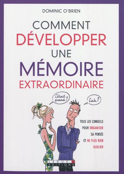 Comment développer une mémoire extraordinaire : tous les conseils pour organiser sa pensée et ne plus rien oublier