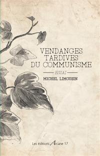 Vendanges tardives du communisme : essai